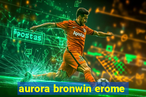 aurora bronwin erome